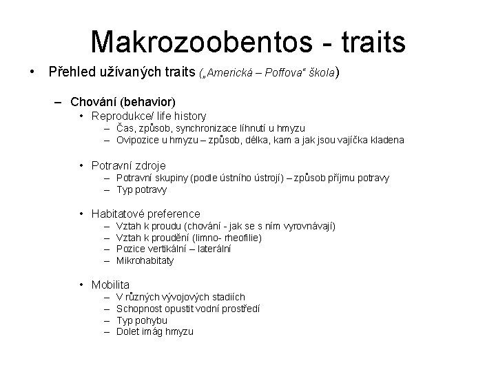 Makrozoobentos - traits • Přehled užívaných traits („Americká – Poffova“ škola) – Chování (behavior)