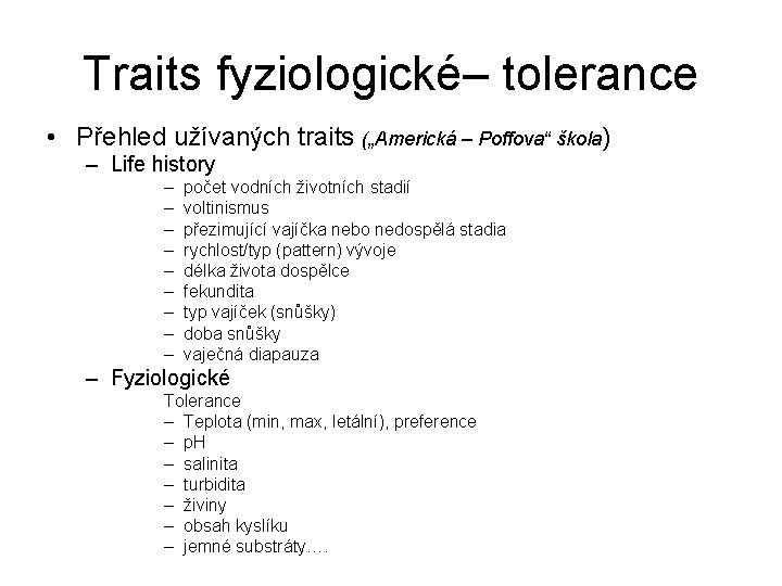 Traits fyziologické– tolerance • Přehled užívaných traits („Americká – Poffova“ škola) – Life history