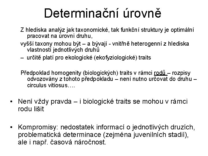 Determinační úrovně Z hlediska analýz jak taxonomické, tak funkční struktury je optimální pracovat na