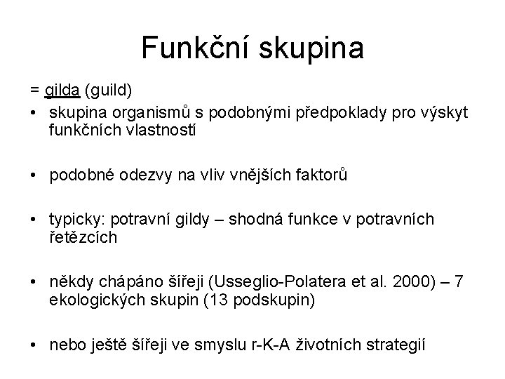 Funkční skupina = gilda (guild) • skupina organismů s podobnými předpoklady pro výskyt funkčních