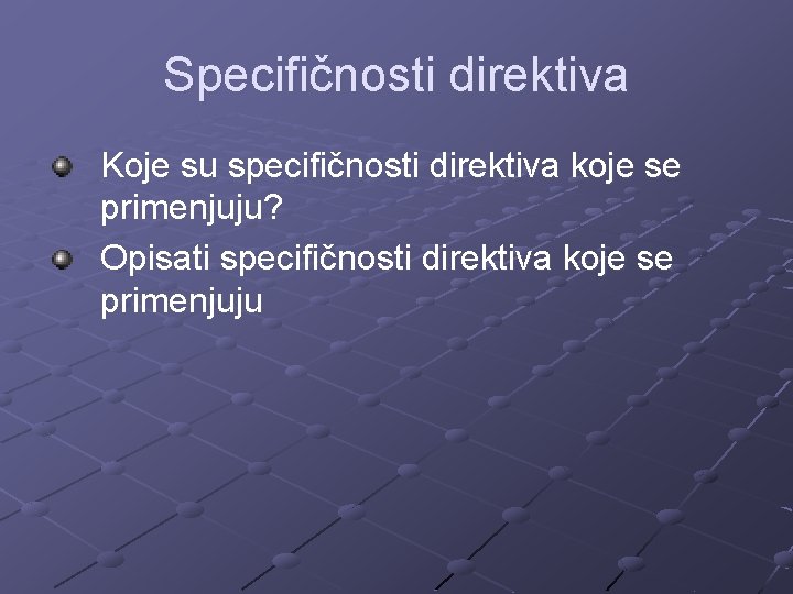 Specifičnosti direktiva Koje su specifičnosti direktiva koje se primenjuju? Opisati specifičnosti direktiva koje se