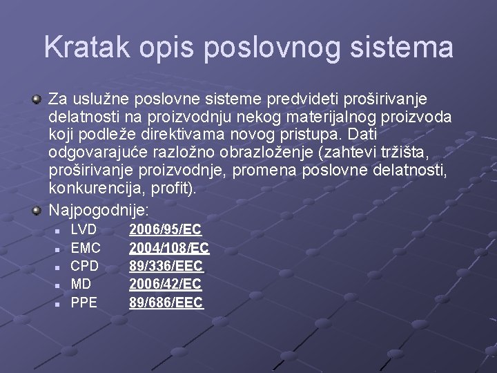 Kratak opis poslovnog sistema Za uslužne poslovne sisteme predvideti proširivanje delatnosti na proizvodnju nekog