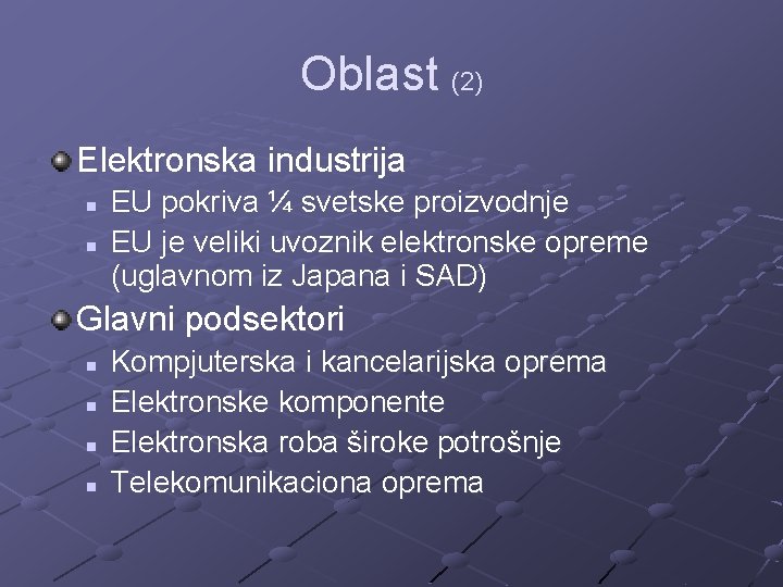 Oblast (2) Elektronska industrija n n EU pokriva ¼ svetske proizvodnje EU je veliki