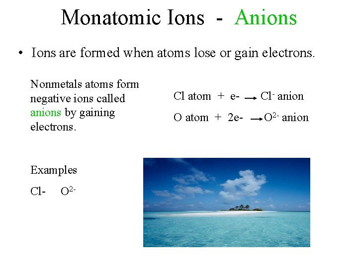 Monatomic Ions - Anions • Ions are formed when atoms lose or gain electrons.