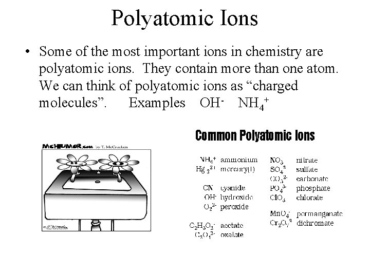 Polyatomic Ions • Some of the most important ions in chemistry are polyatomic ions.