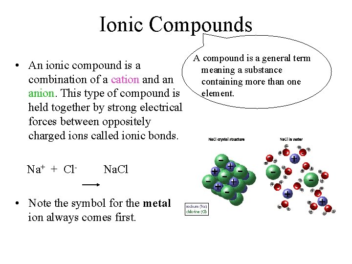 Ionic Compounds • An ionic compound is a combination of a cation and an
