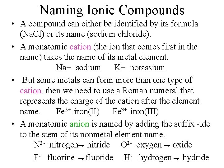 Naming Ionic Compounds • A compound can either be identified by its formula (Na.