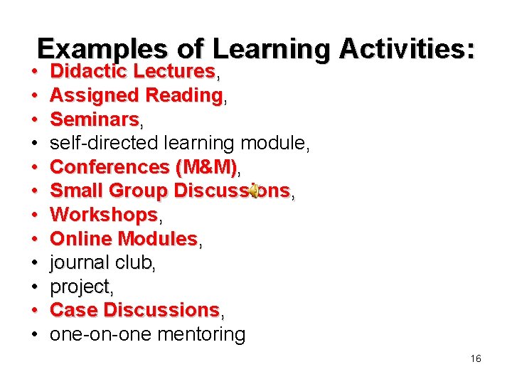 Examples of Learning Activities: • • • Didactic Lectures, Assigned Reading, Reading Seminars, self-directed