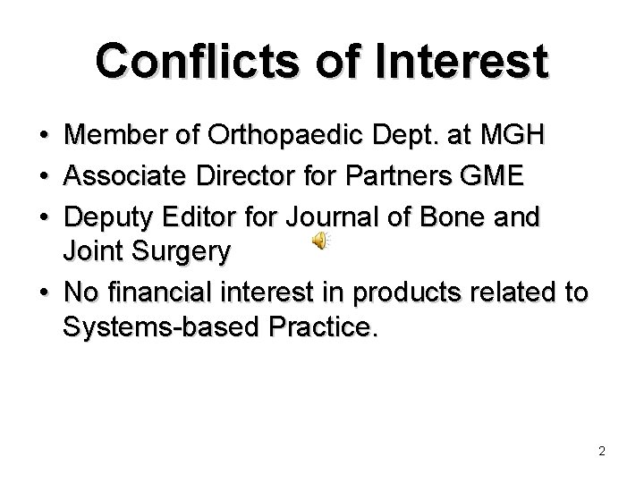 Conflicts of Interest • • • Member of Orthopaedic Dept. at MGH Associate Director