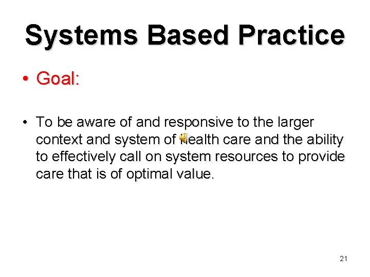 Systems Based Practice • Goal: • To be aware of and responsive to the