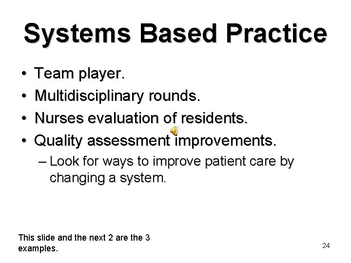 Systems Based Practice • • Team player. Multidisciplinary rounds. Nurses evaluation of residents. Quality