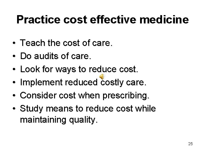 Practice cost effective medicine • • • Teach the cost of care. Do audits