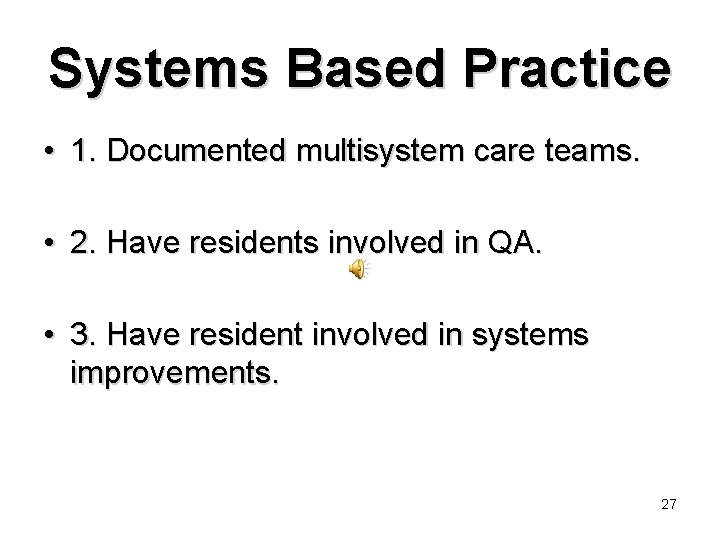 Systems Based Practice • 1. Documented multisystem care teams. • 2. Have residents involved