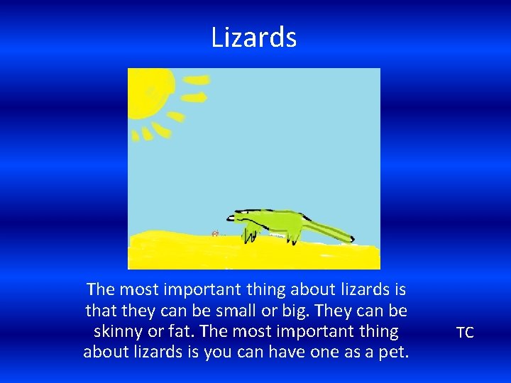 Lizards The most important thing about lizards is that they can be small or