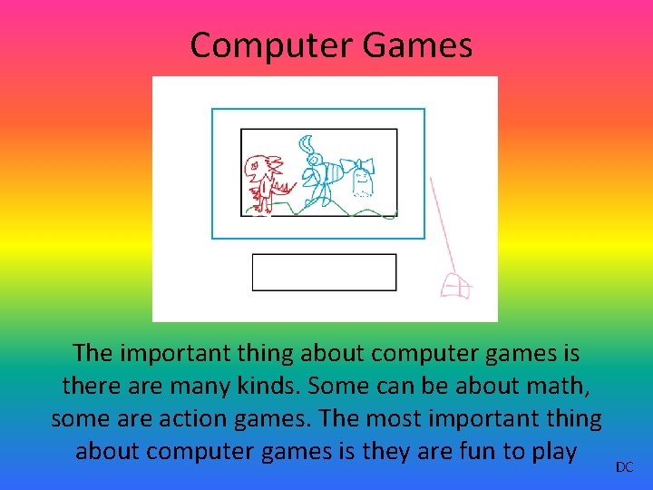 Computer Games The important thing about computer games is there are many kinds. Some