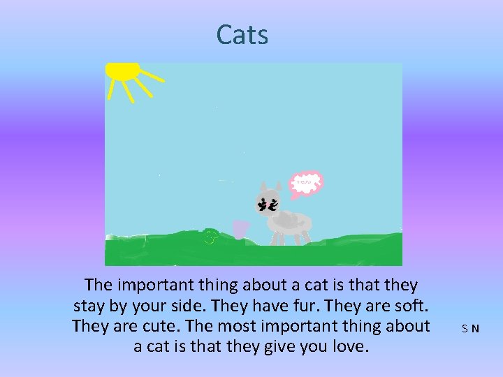 Cats The important thing about a cat is that they stay by your side.