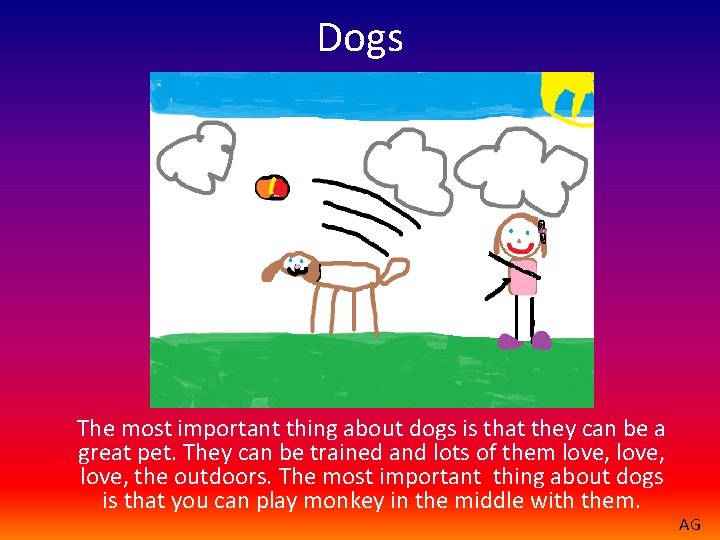 Dogs The most important thing about dogs is that they can be a great
