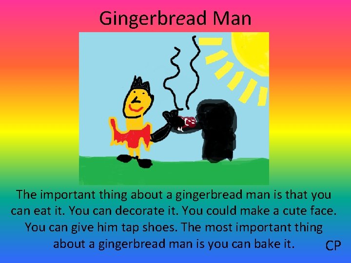 Gingerbread Man The important thing about a gingerbread man is that you can eat