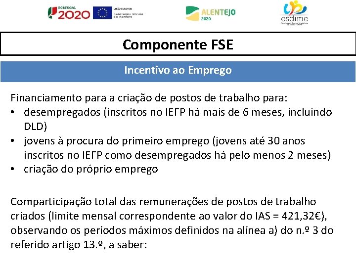 Componente FSE Incentivo ao Emprego Financiamento para a criação de postos de trabalho para: