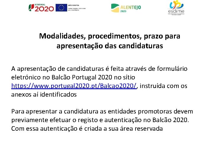 Modalidades, procedimentos, prazo para apresentação das candidaturas A apresentação de candidaturas é feita através