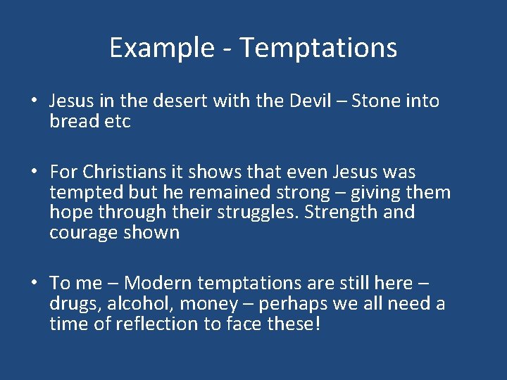 Example - Temptations • Jesus in the desert with the Devil – Stone into