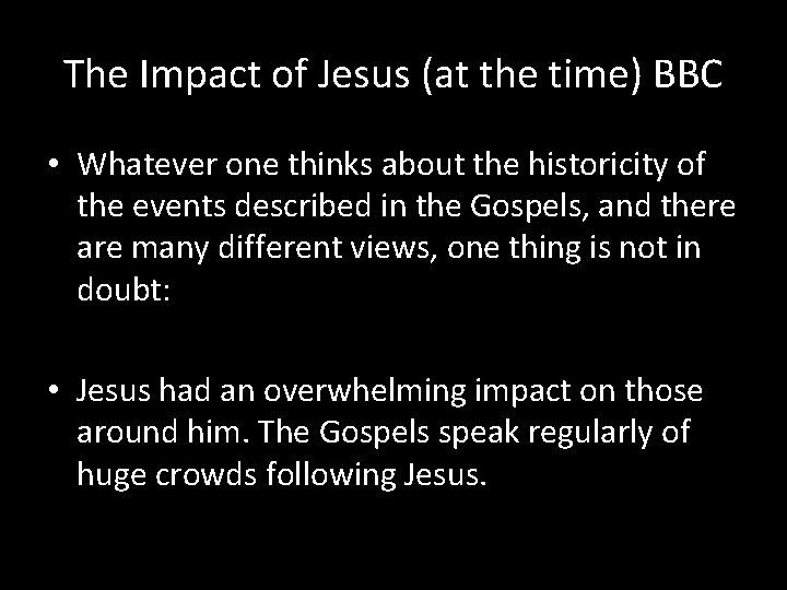 The Impact of Jesus (at the time) BBC • Whatever one thinks about the