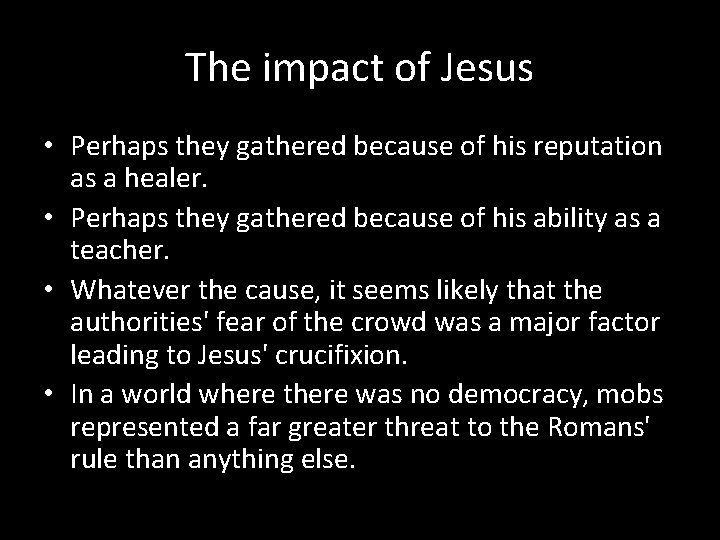 The impact of Jesus • Perhaps they gathered because of his reputation as a