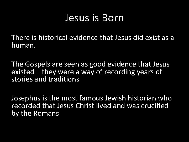 Jesus is Born There is historical evidence that Jesus did exist as a human.