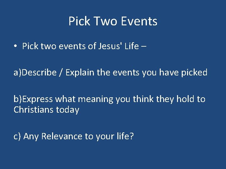 Pick Two Events • Pick two events of Jesus' Life – a)Describe / Explain