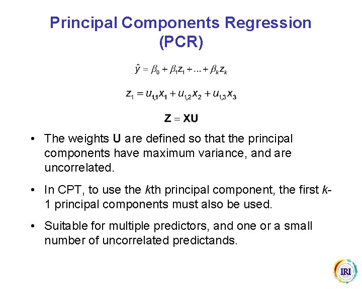 Principal Components Regression (PCR) • The weights U are defined so that the principal Principal Components Regression (PCR) • The weights U are defined so that the principal