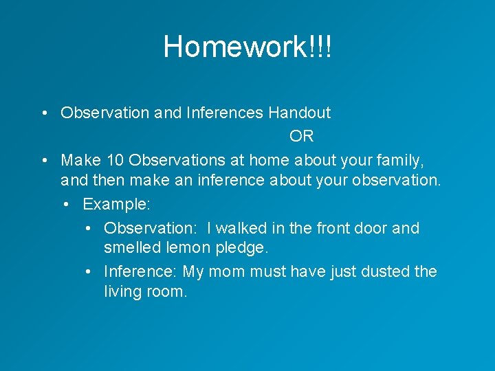 Homework!!! • Observation and Inferences Handout OR • Make 10 Observations at home about Homework!!! • Observation and Inferences Handout OR • Make 10 Observations at home about