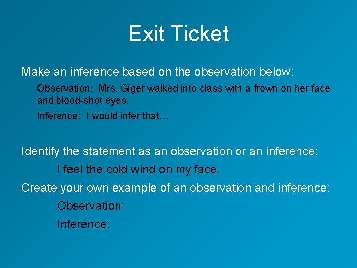 Exit Ticket Make an inference based on the observation below: Observation: Mrs. Giger walked Exit Ticket Make an inference based on the observation below: Observation: Mrs. Giger walked