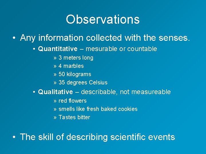 Observations • Any information collected with the senses. • Quantitative – mesurable or countable