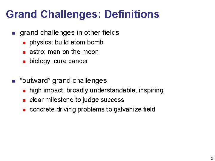 Grand Challenges: Definitions n grand challenges in other fields n n physics: build atom