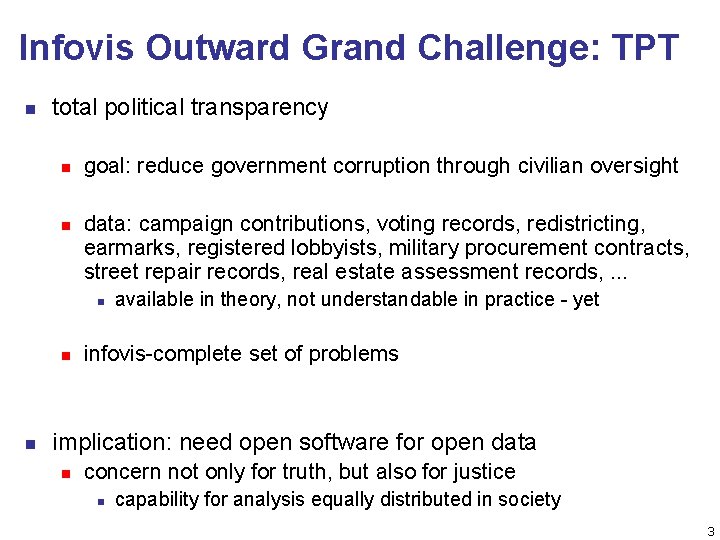 Infovis Outward Grand Challenge: TPT n total political transparency n n goal: reduce government