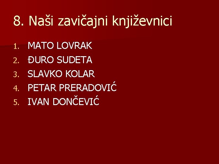8. Naši zavičajni književnici 1. 2. 3. 4. 5. MATO LOVRAK ĐURO SUDETA SLAVKO 8. Naši zavičajni književnici 1. 2. 3. 4. 5. MATO LOVRAK ĐURO SUDETA SLAVKO