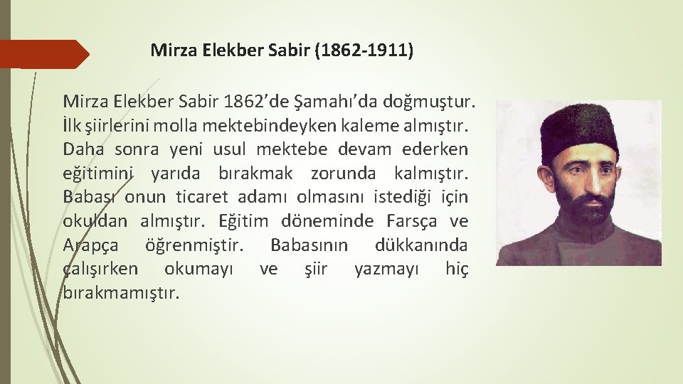 Mirza Elekber Sabir (1862 -1911) Mirza Elekber Sabir 1862’de Şamahı’da doğmuştur. İlk şiirlerini molla