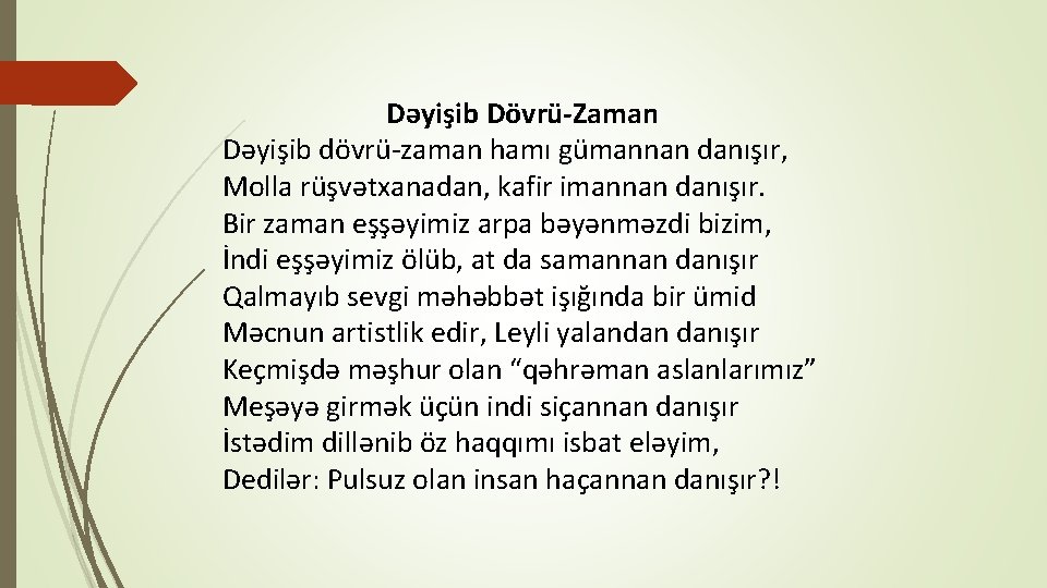 Dəyişib Dövrü-Zaman Dəyişib dövrü-zaman hamı gümannan danışır, Molla rüşvətxanadan, kafir imannan danışır. Bir zaman