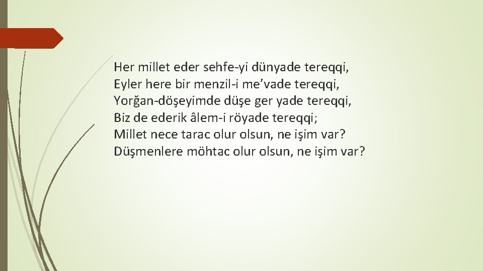 Her millet eder sehfe-yi dünyade tereqqi, Eyler here bir menzil-i me’vade tereqqi, Yorğan-döşeyimde düşe