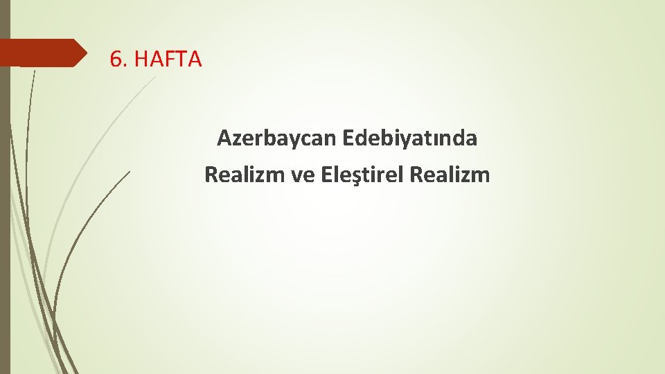 6. HAFTA Azerbaycan Edebiyatında Realizm ve Eleştirel Realizm 