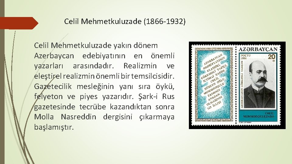 Celil Mehmetkuluzade (1866 -1932) Celil Mehmetkuluzade yakın dönem Azerbaycan edebiyatının en önemli yazarları arasındadır.