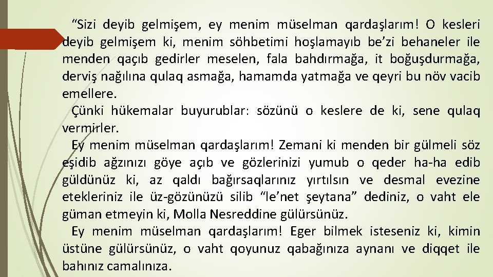 “Sizi deyib gelmişem, ey menim müselman qardaşlarım! O kesleri deyib gelmişem ki, menim söhbetimi