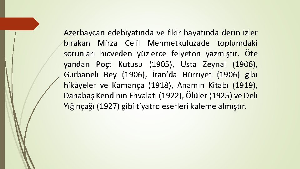 Azerbaycan edebiyatında ve fikir hayatında derin izler bırakan Mirza Celil Mehmetkuluzade toplumdaki sorunları hicveden