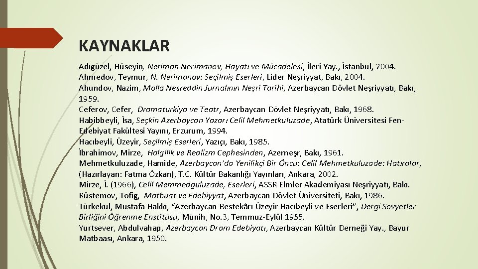 KAYNAKLAR Adıgüzel, Hüseyin, Nerimanov, Hayatı ve Mücadelesi, İleri Yay. , İstanbul, 2004. Ahmedov, Teymur,