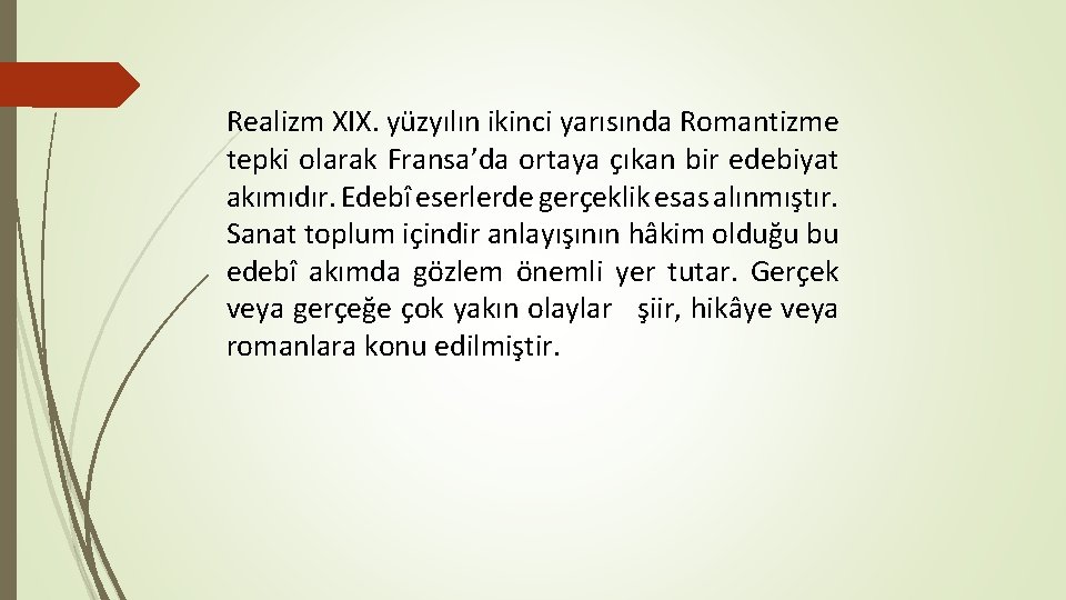 Realizm XIX. yüzyılın ikinci yarısında Romantizme tepki olarak Fransa’da ortaya çıkan bir edebiyat akımıdır.