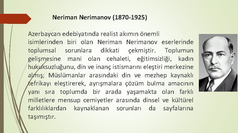 Nerimanov (1870 -1925) Azerbaycan edebiyatında realist akımın önemli isimlerinden biri olan Nerimanov eserlerinde toplumsal