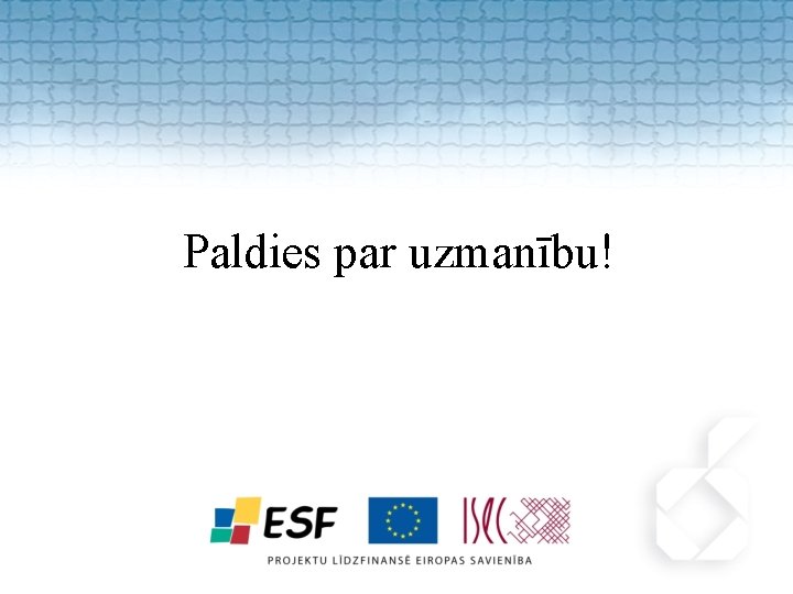 Paldies par uzmanību! 