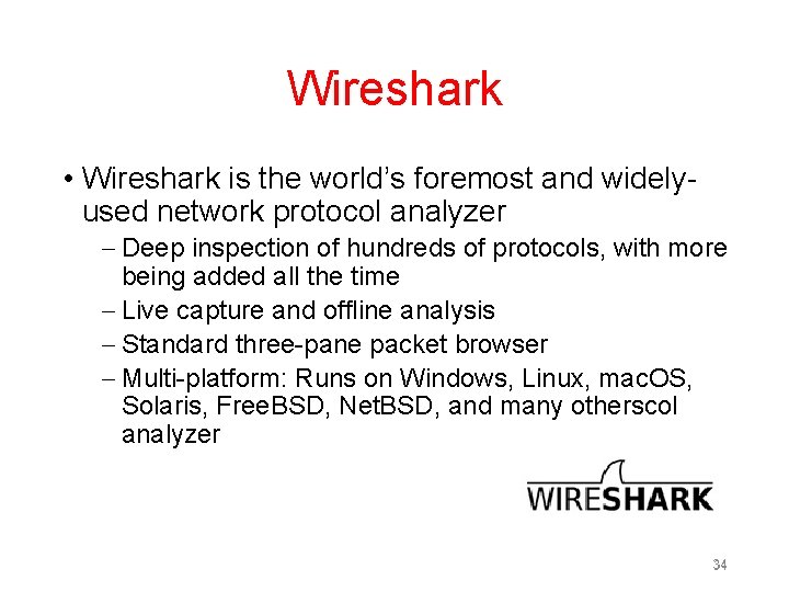 Wireshark • Wireshark is the world’s foremost and widelyused network protocol analyzer – Deep