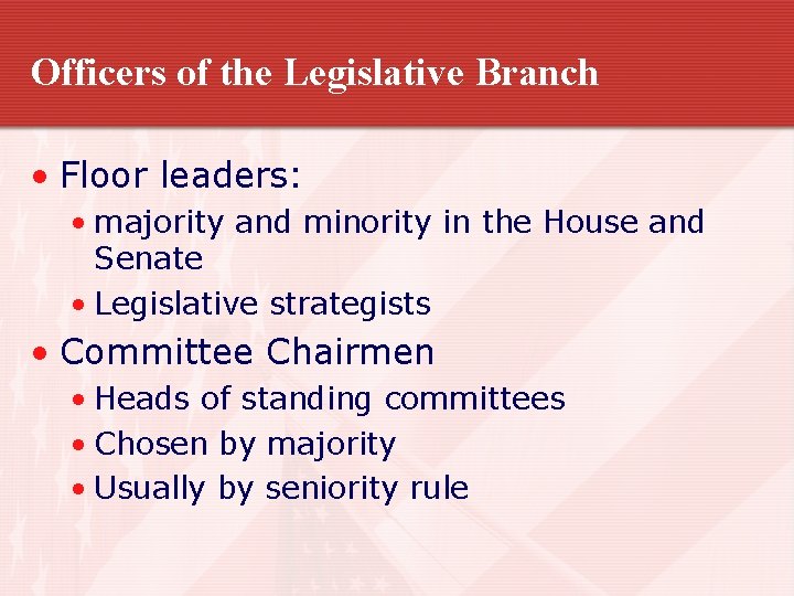 Officers of the Legislative Branch • Floor leaders: • majority and minority in the