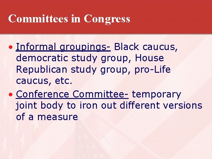 Committees in Congress • Informal groupings- Black caucus, democratic study group, House Republican study